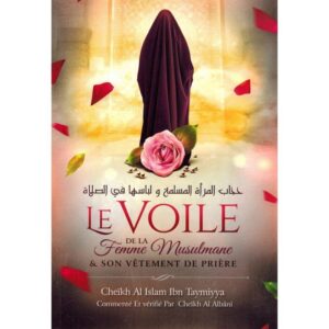 LE VOILE DE LA FEMME MUSULMANE ET SON VÊTEMENT DE PRIÈRE - IBN TAYMIYYA - IBN BADIS