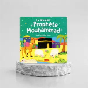 LA JEUNESSE DU PROPHÈTE MOUHAMMAD (LIVRE AVEC PAGES CARTONNÉES)